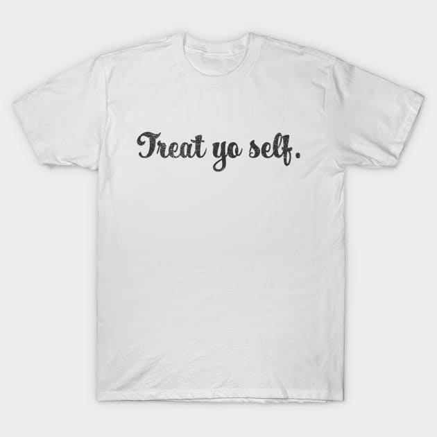 Treat Yo Self T-Shirt by Little Kid Lover